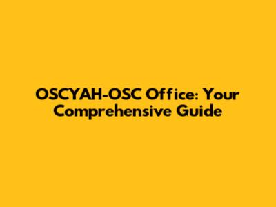 OSCYAH-OSC Office: Your Comprehensive Guide