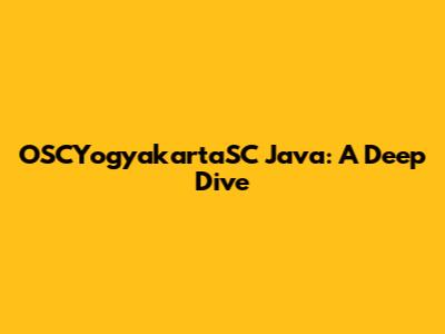 OSCYogyakartaSC Java: A Deep Dive