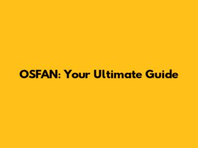 OSFAN: Your Ultimate Guide