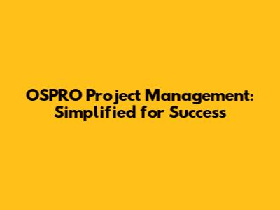 OSPRO Project Management: Simplified for Success