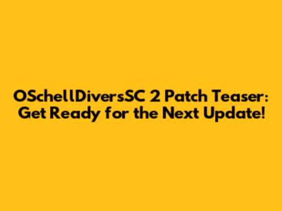 OSchellDiversSC 2 Patch Teaser: Get Ready for the Next Update!