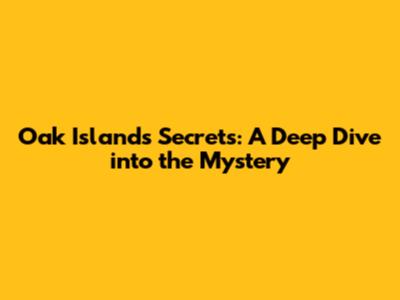 Oak Island's Secrets: A Deep Dive into the Mystery