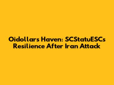 Oidollar's Haven: SCStatuESC's Resilience After Iran Attack