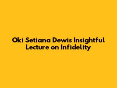 Oki Setiana Dewi's Insightful Lecture on Infidelity