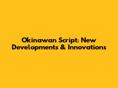 Okinawan Script: New Developments & Innovations