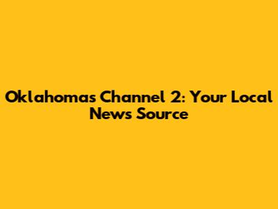 Oklahoma's Channel 2: Your Local News Source