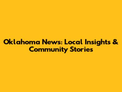Oklahoma News: Local Insights & Community Stories