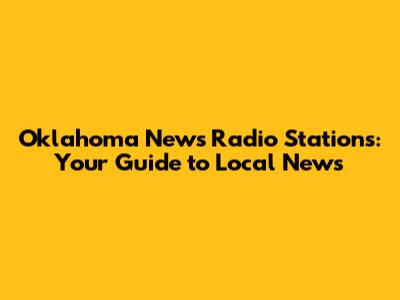 Oklahoma News Radio Stations: Your Guide to Local News