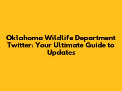 Oklahoma Wildlife Department Twitter: Your Ultimate Guide to Updates