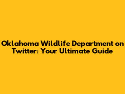 Oklahoma Wildlife Department on Twitter: Your Ultimate Guide