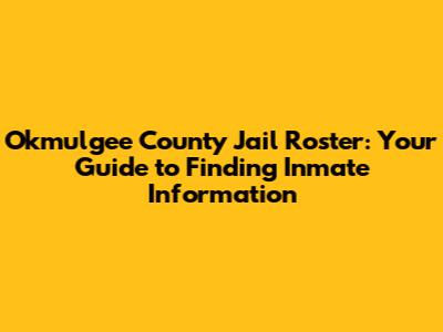 Okmulgee County Jail Roster: Your Guide to Finding Inmate Information