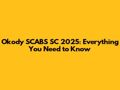 Okody SCABS SC 2025: Everything You Need to Know