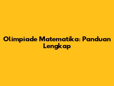 Olimpiade Matematika: Panduan Lengkap