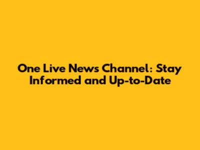 One Live News Channel: Stay Informed and Up-to-Date