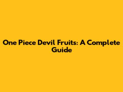One Piece Devil Fruits: A Complete Guide
