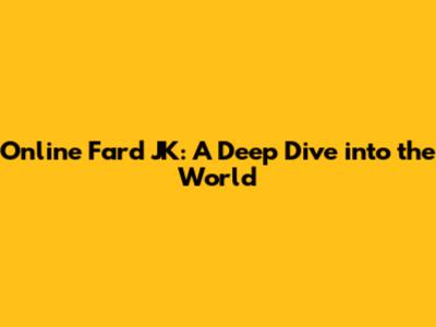 Online Fard JK: A Deep Dive into the World
