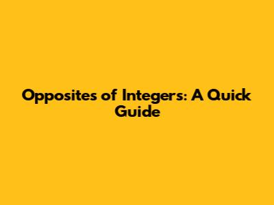 Opposites of Integers: A Quick Guide