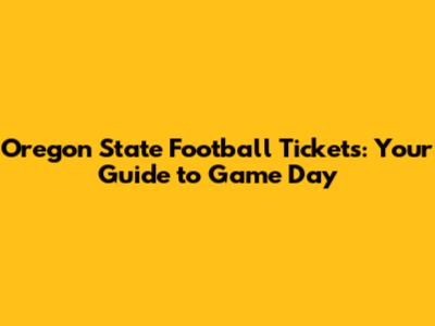 Oregon State Football Tickets: Your Guide to Game Day