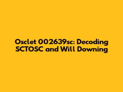 Osclet 002639sc: Decoding SCTOSC and Will Downing