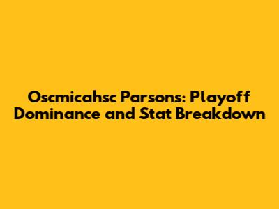 Oscmicahsc Parsons: Playoff Dominance and Stat Breakdown