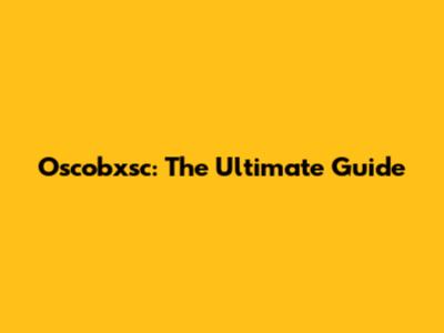 Oscobxsc: The Ultimate Guide