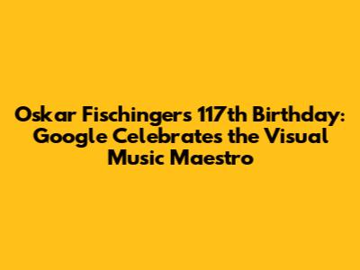 Oskar Fischinger's 117th Birthday: Google Celebrates the Visual Music Maestro
