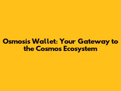 Osmosis Wallet: Your Gateway to the Cosmos Ecosystem