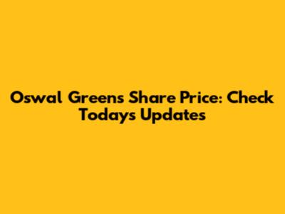 Oswal Greens Share Price: Check Today's Updates