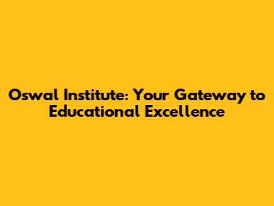Oswal Institute: Your Gateway to Educational Excellence