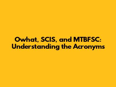 Owhat, SCIS, and MTBFSC: Understanding the Acronyms