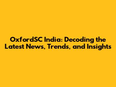 OxfordSC India: Decoding the Latest News, Trends, and Insights