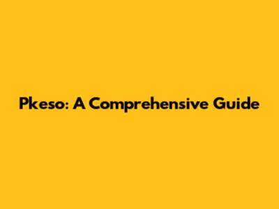 P'keso: A Comprehensive Guide