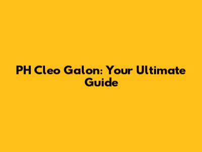 PH Cleo Galon: Your Ultimate Guide