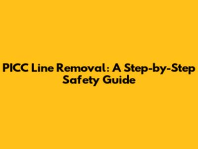 PICC Line Removal: A Step-by-Step Safety Guide
