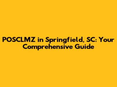 POSCLMZ in Springfield, SC: Your Comprehensive Guide