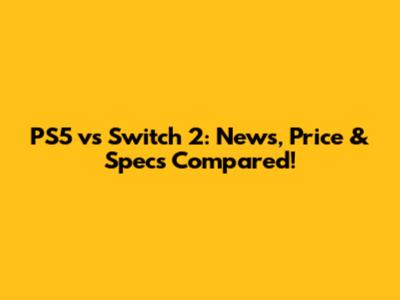 PS5 vs Switch 2: News, Price & Specs Compared!