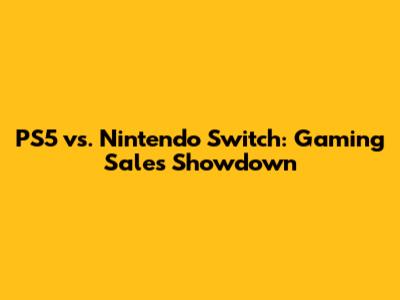 PS5 vs. Nintendo Switch: Gaming Sales Showdown