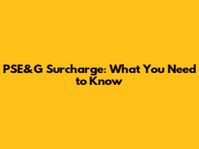 PSE&G Surcharge: What You Need to Know