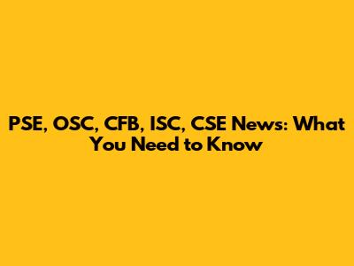 PSE, OSC, CFB, ISC, CSE News: What You Need to Know