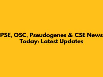 PSE, OSC, Pseudogenes & CSE News Today: Latest Updates