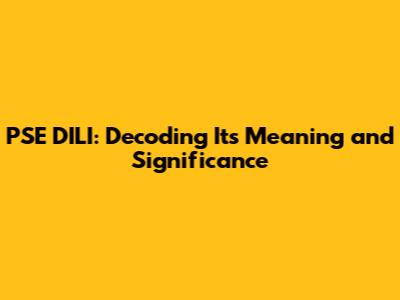 PSE DILI: Decoding Its Meaning and Significance
