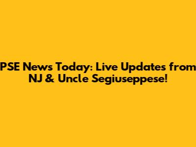 PSE News Today: Live Updates from NJ & Uncle Segiuseppese!