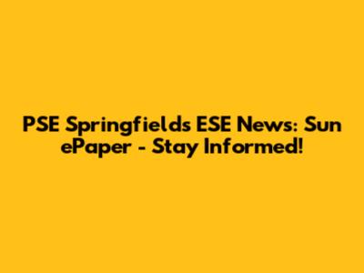 PSE Springfields ESE News: Sun ePaper - Stay Informed!