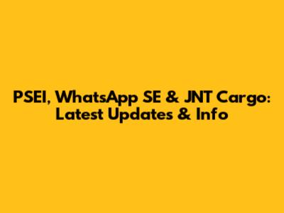 PSEI, WhatsApp SE & JNT Cargo: Latest Updates & Info