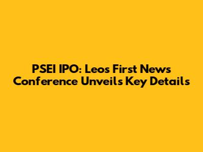 PSEI IPO: Leo's First News Conference Unveils Key Details