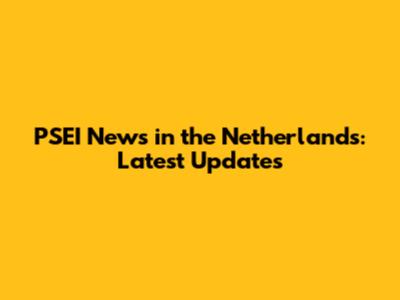PSEI News in the Netherlands: Latest Updates