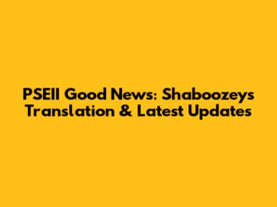 PSEII Good News: Shaboozey's Translation & Latest Updates