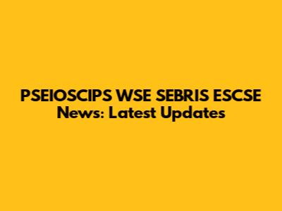 PSEIOSCIPS WSE SEBRIS ESCSE News: Latest Updates