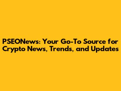PSEONews: Your Go-To Source for Crypto News, Trends, and Updates
