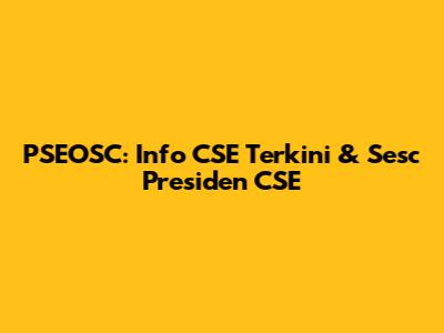 PSEOSC: Info CSE Terkini & Sesc Presiden CSE